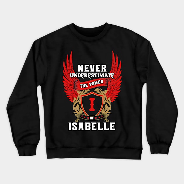 Never Underestimate The Power Isabelle - Isabelle First Name Tshirt Funny Gifts Crewneck Sweatshirt by dmitriytewzir